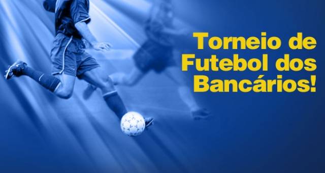 VEM AÍ O TORNEIO DE FUTBOL DOS BANCÁRIOS