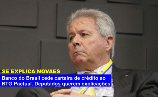 Rubem Novaes é convidado a explicar cessão de carteira de crédito do BB ao BTG Pactual