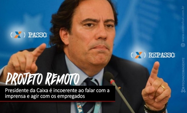 Presidente da Caixa é incoerente ao falar sobre Projeto Remoto