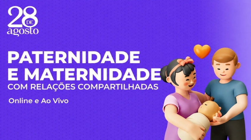 Inscrições abertas para turma de julho do curso “Paternidade e Maternidade com Relações Compartilhadas”