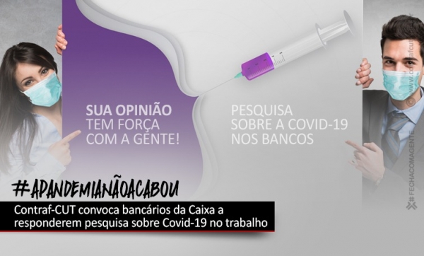 Contraf-CUT convoca empregados da Caixa a participarem da pesquisa sobre Covid-19 no trabalho