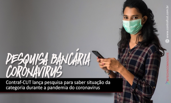 Contraf-CUT lança pesquisa para saber situação da categoria durante a pandemia do coronavírus