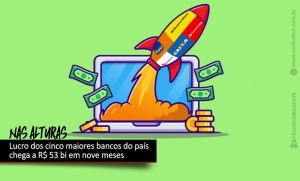 Cinco maiores bancos do país lucraram mais de R$ 53 bi em nove meses