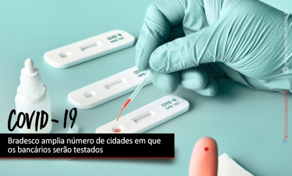 Bradesco amplia número de cidades em que os bancários estão fazendo testes do Covid-19