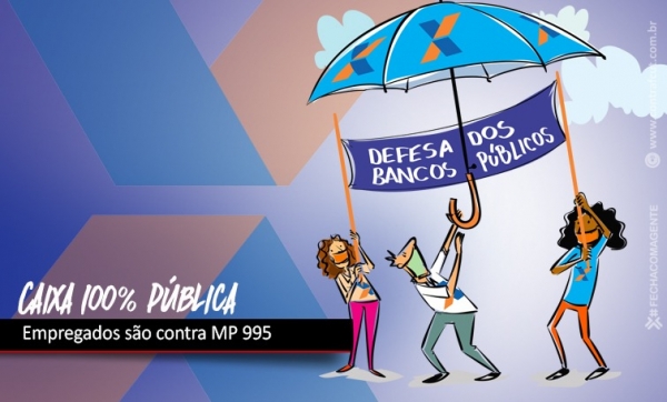 Empregados da Caixa são contra MP 995