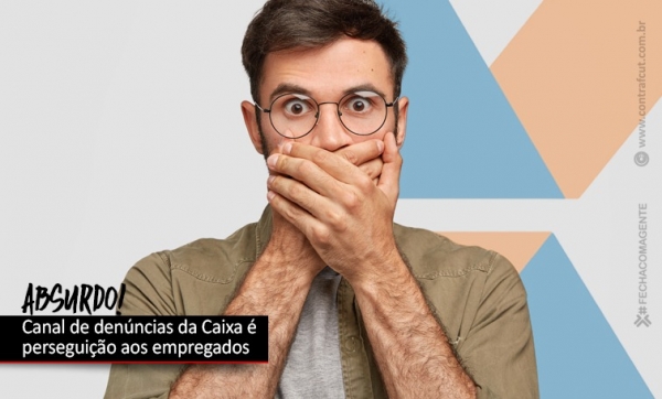 Canal de denúncias anunciado pela Caixa é perseguição aos empregados