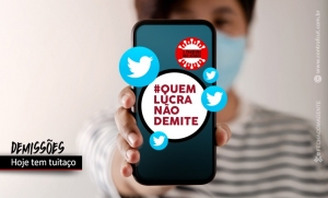 Hoje tem tuitaço contra demissões