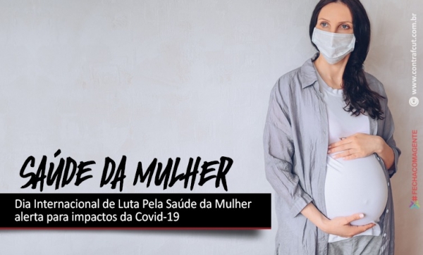 Dia Internacional de Luta Pela Saúde da Mulher alerta para impactos da Covid-19