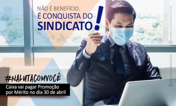 Depois de pressão, Promoção por Mérito será paga em 30 de abril aos empregados da Caixa