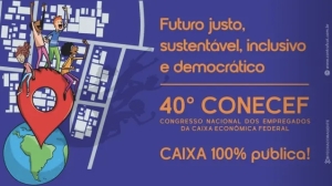 40º Congresso Nacional dos Empregados da Caixa será realizado em agosto