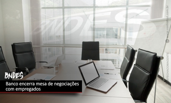 BNDES encerra mesa de negociações com empregados