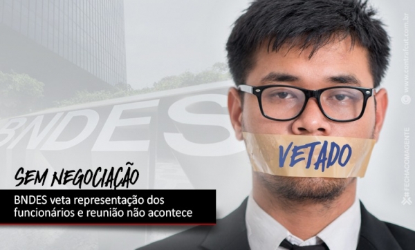 BNDES veta representantes dos funcionários e negociação não acontece