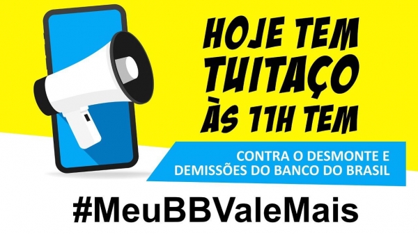 Hoje tem tuitaço contra a reestruturação no BB