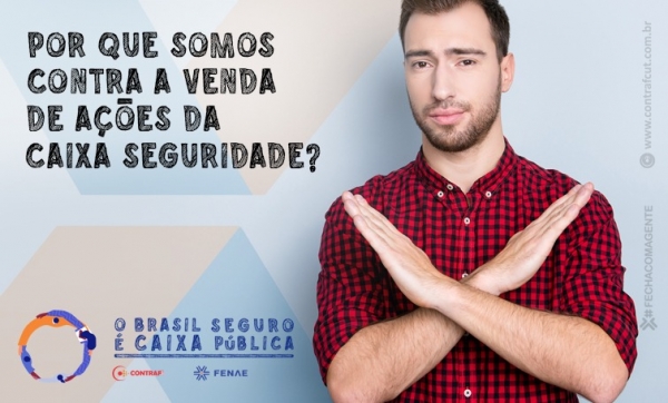 Por que somos contra a venda de ações da Caixa Seguridade?