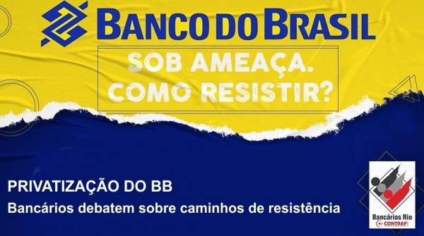 Bancários do Rio e representantes dos trabalhadores debatem caminhos de resistência contra a privatização do BB