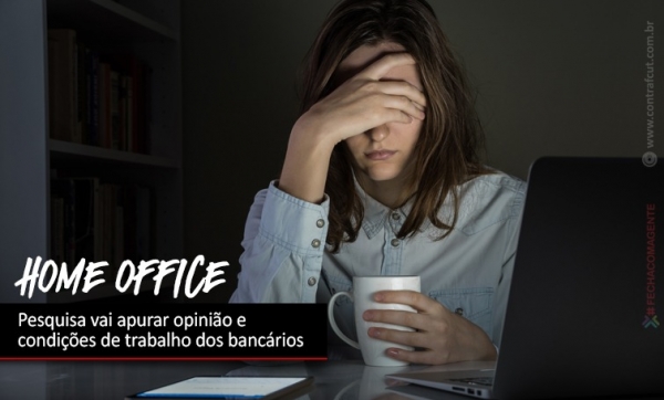 Home office: Pesquisa vai apurar opinião e condições de trabalho dos bancários