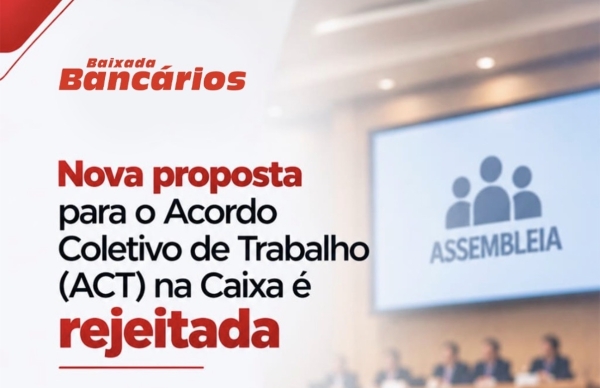 Nova proposta para o Acordo Coletivo de Trabalho (ACT) na Caixa &eacute; rejeitada